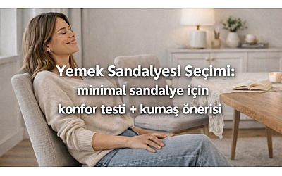 Yemek Sandalyesi Seçimi: Minimal Sandalye İçin Konfor Testi + Kumaş Önerisi